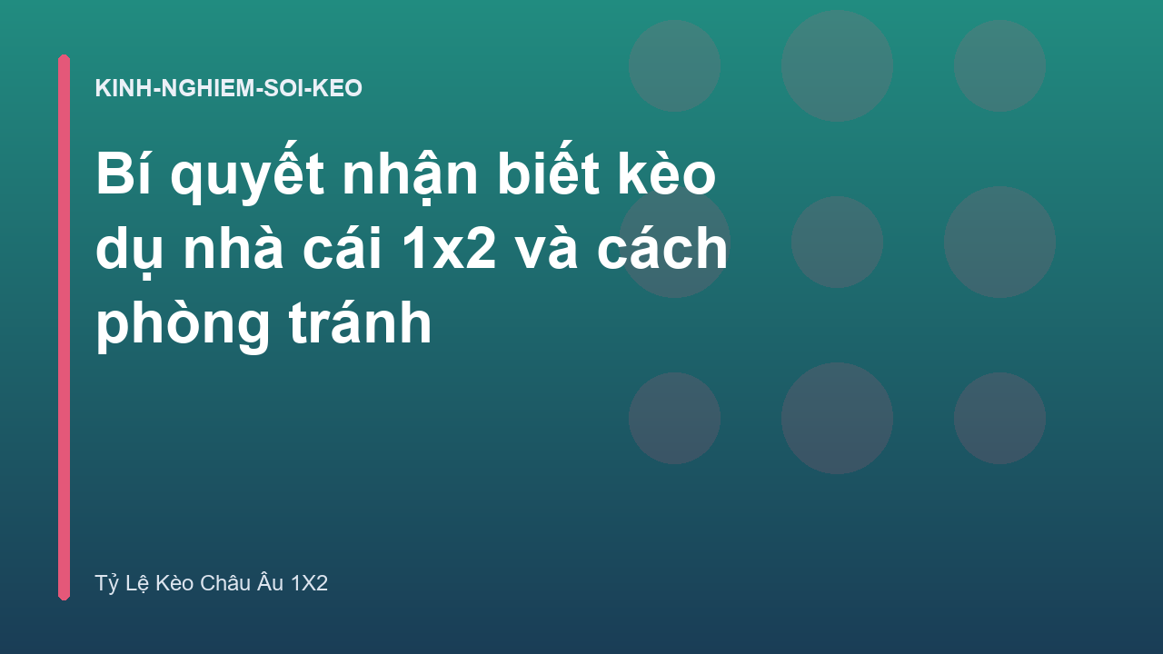 Bí quyết nhận biết kèo dụ nhà cái 1x2 và cách phòng tránh