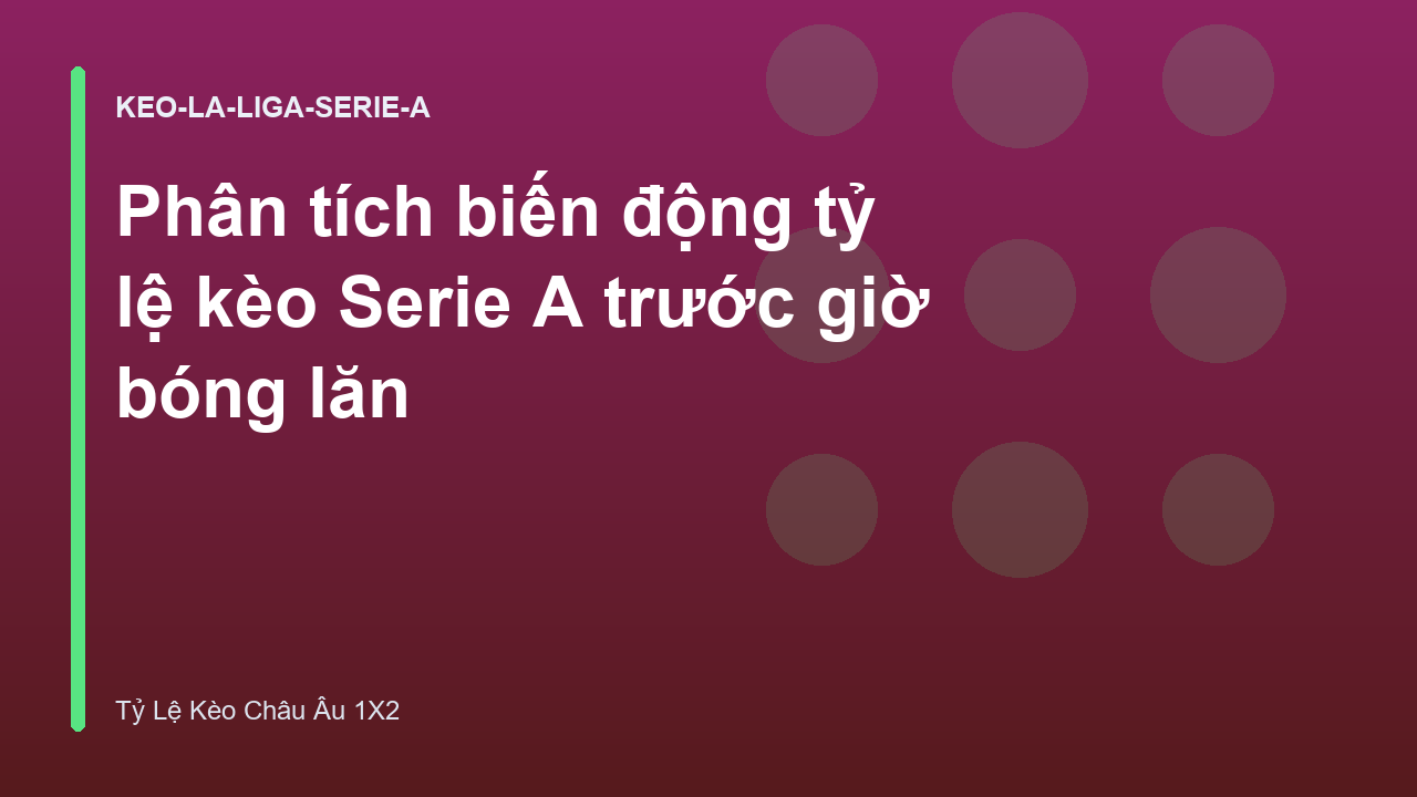 Phân tích biến động tỷ lệ kèo Serie A trước giờ bóng lăn