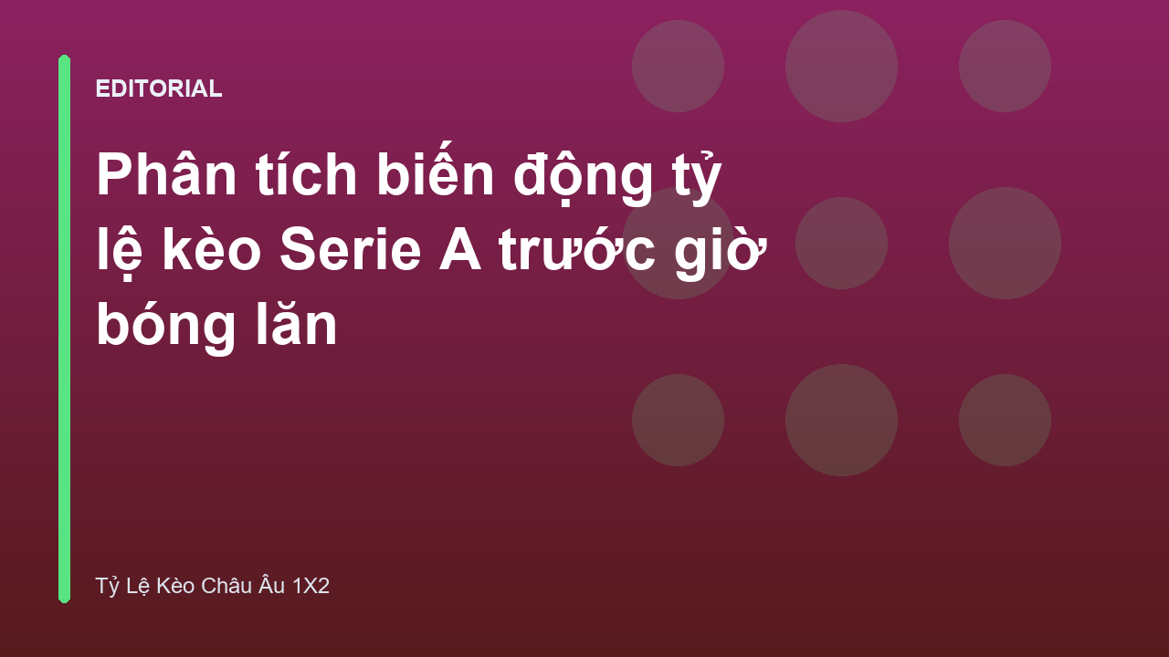 Phân tích biến động tỷ lệ kèo Serie A