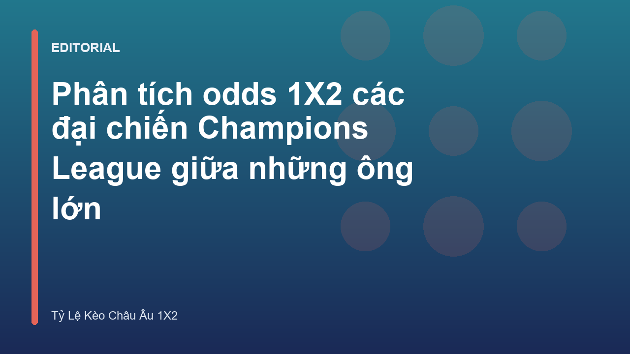 Phân tích tỷ lệ kèo 1X2 tại Champions League