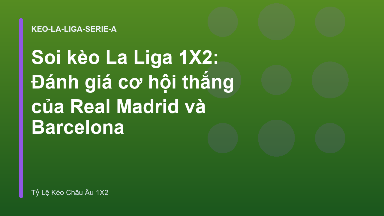 Soi kèo La Liga 1X2: Đánh giá cơ hội thắng của Real Madrid và Barcelona