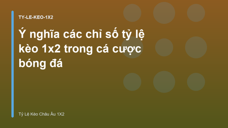 Ý nghĩa các chỉ số tỷ lệ kèo 1x2 trong cá cược bóng đá